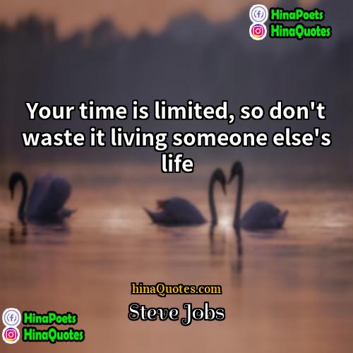 Steve Jobs Quotes | Your time is limited, so don